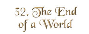Chapter 32: The End of a World